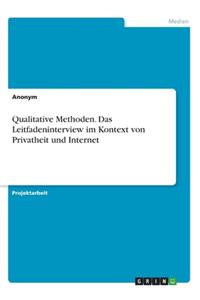 Qualitative Methoden. Das Leitfadeninterview im Kontext von Privatheit und Internet