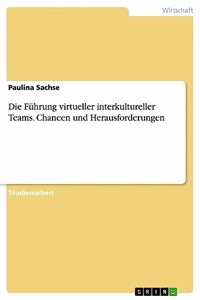 Führung virtueller interkultureller Teams. Chancen und Herausforderungen