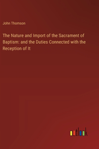The Nature and Import of the Sacrament of Baptism