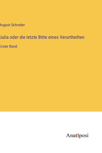 Julia oder die letzte Bitte eines Verurtheilten