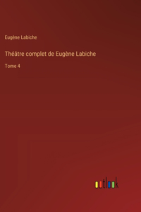 Théâtre complet de Eugène Labiche: Tome 4