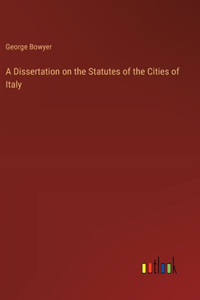 A Dissertation on the Statutes of the Cities of Italy