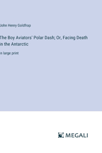 The Boy Aviators' Polar Dash; Or, Facing Death in the Antarctic