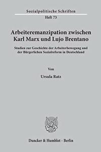 Arbeiteremanzipation Zwischen Karl Marx Und Lujo Brentano