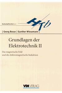 Grundlagen Der Elektrotechnik II: Das Magnetische Feld Und Die Elektromagnetische Induktion