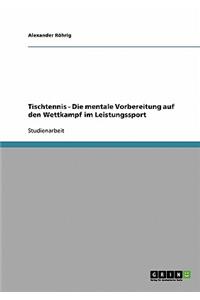 Tischtennis. Die mentale Vorbereitung auf den Wettkampf im Leistungssport