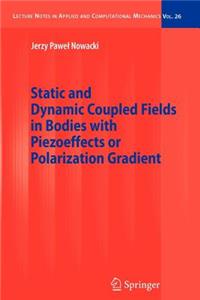 Static and Dynamic Coupled Fields in Bodies with Piezoeffects or Polarization Gradient