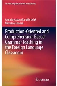 Production-Oriented and Comprehension-Based Grammar Teaching in the Foreign Language Classroom