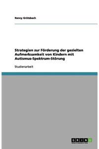 Strategien zur Förderung der gezielten Aufmerksamkeit von Kindern mit Autismus-Spektrum-Störung