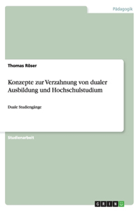 Konzepte zur Verzahnung von dualer Ausbildung und Hochschulstudium