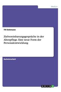 Zielvereinbarungsgespräche in der Altenpflege. Eine neue Form der Personalentwicklung