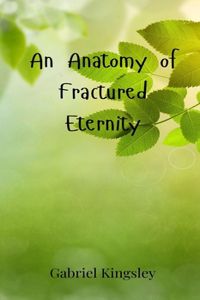 An Anatomy of Fractured Eternity