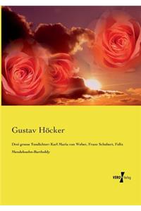 Drei grosse Tondichter