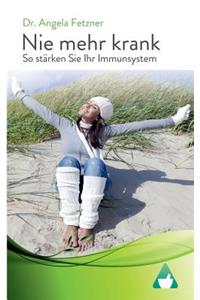 Nie Mehr Krank - So StÃ¤rken Sie Ihr Immunsystem