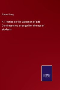 A Treatise on the Valuation of Life Contingencies arranged for the use of students