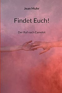 Findet Euch!: Der Ruf nach Camelot