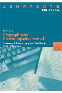 Biographische Erziehungswissenschaft: Lebenslauf, Entwicklung Und Erziehung. Eine Hinführung