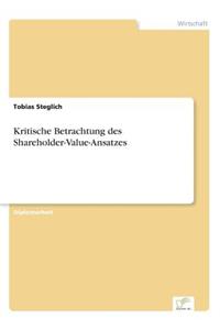 Kritische Betrachtung des Shareholder-Value-Ansatzes