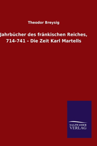 Jahrbücher des fränkischen Reiches, 714-741 - Die Zeit Karl Martells