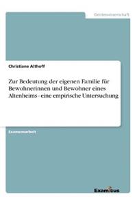 Zur Bedeutung der eigenen Familie für Bewohnerinnen und Bewohner eines Altenheims - eine empirische Untersuchung