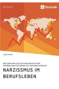 Narzissmus im Berufsleben. Welchen Einfluss hat eine narzisstische Persönlichkeitsstörung auf den Berufserfolg?