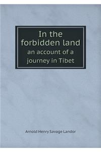 In the Forbidden Land an Account of a Journey in Tibet
