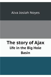 The Story of Ajax Life in the Big Hole Basin