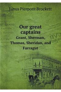 Our great captains Grant, Sherman, Thomas, Sheridan, and Farragut