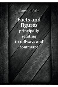 Facts and figures principally relating to railways and commerce
