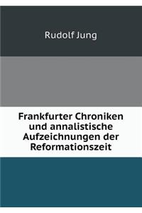 Frankfurter Chroniken Und Annalistische Aufzeichnungen Der Reformationszeit