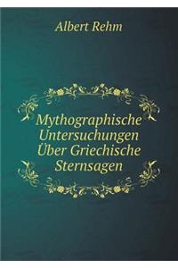 Mythographische Untersuchungen Über Griechische Sternsagen