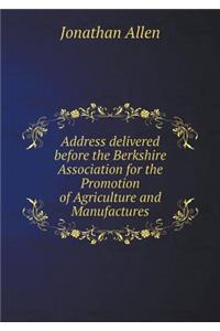 Address Delivered Before the Berkshire Association for the Promotion of Agriculture and Manufactures