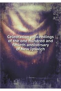 Celebration Proceedings of the One Hundred and Fiftieth Anniversary of New Ipswich