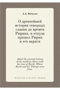 About the Ancient History of the Northern Slavs Until the Time of Rurik. Where Rurik and His Vikings Were From.
