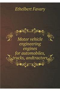 Motor vehicle engineering engines for automobiles, trucks, andtractors