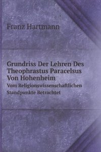 Grundriss Der Lehren Des Theophrastus Paracelsus Von Hohenheim