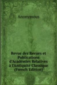Revue des Revues et Publications d'Academies Relatives a l'Antiquite Classique (French Edition)