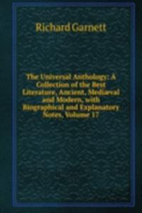 Universal Anthology: A Collection of the Best Literature, Ancient, Mediaeval and Modern, with Biographical and Explanatory Notes, Volume 17