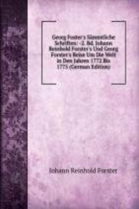Georg Foster's Sammtliche Schriften: -2. Bd. Johann Reinhold Forster's Und Georg Forster's Reise Um Die Welt in Den Jahren 1772 Bis 1775 (German Edition)