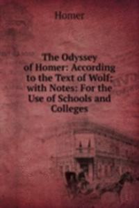 Odyssey of Homer: According to the Text of Wolf; with Notes: For the Use of Schools and Colleges