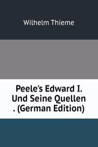 Peele's Edward I. Und Seine Quellen . (German Edition)