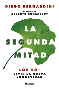 Segunda Mitad: Los 50+ Vivir La Nueva Longevidad / The Second Half: The 50s+ and the New Longevity