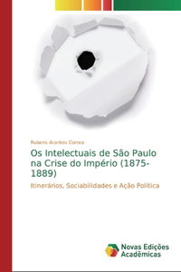 Os Intelectuais de São Paulo na Crise do Império (1875-1889)