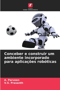 Conceber e construir um ambiente incorporado para aplicações robóticas