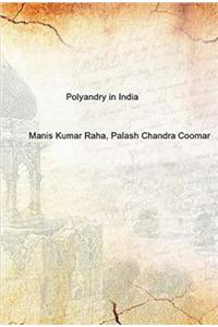 Polyandry in India (Demographic, Economic, Social, Religious and Psychological Concomitants of Plural Marriages in Women)