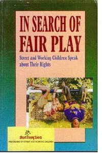 In Search of Fair Play: Street and Working Children Speak About Their Rights