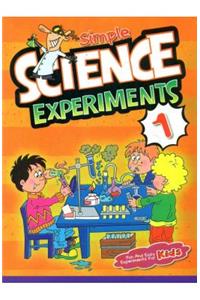 Simple Science Experiements 1: Fun & Easy Experiments For Kids
