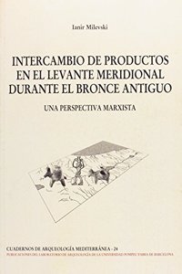 INTERCAMBIO DE PRODUCTOS EN EL LEVANTE MERIDIONAL DURANTE EL BRONCE ANTIGUO: Una perspectiva marxista
