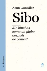 Sibo: Â¿Te hinchas como un globo despues de comer? (Panacea) (Spanish Edition)