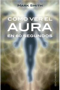 Como Ver El Aura En 60 Segundos